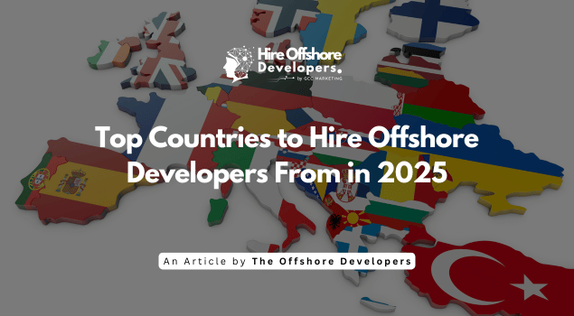 Top Countries to Hire Offshore Developers From in 2025