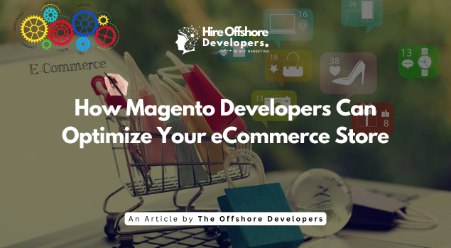How Magento Developers Can Optimize Your eCommerce Store