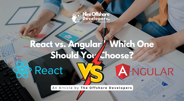 React vs. Angular | Which One Should You Choose?