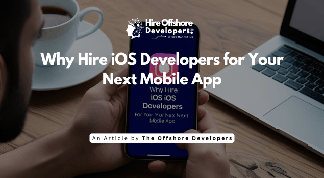 Why Hire iOS Developers for Your Next Mobile App