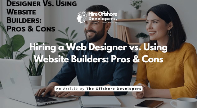 Hiring a Web Designer vs. Using Website Builders | Pros & Cons