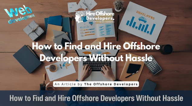 How to Find and Hire Offshore Developers Without Hassle