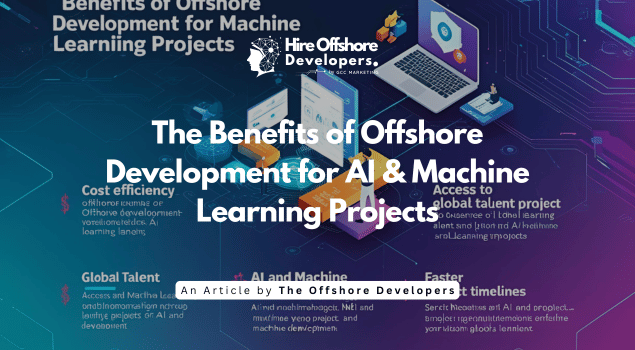 The Benefits of Offshore Development for AI & Machine Learning Projects