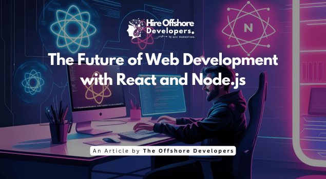The Future of Web Development with React and Node.js