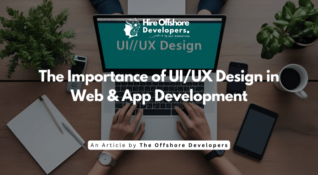 The Importance of UI/UX Design in Web & App Development