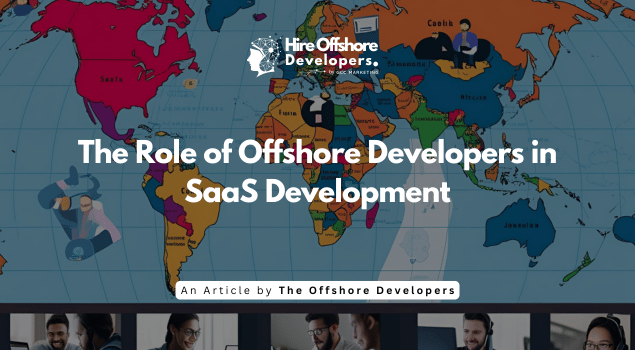 The Role of Offshore Developers in SaaS Development