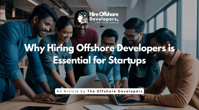 Why Hiring Offshore Developers is Essential for Startups