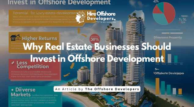 Why Real Estate Businesses Should Invest in Offshore Development