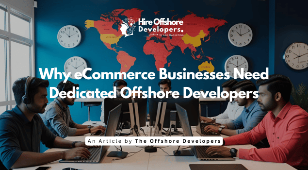 Why eCommerce Businesses Need Dedicated Offshore Developers