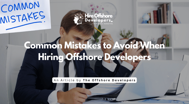 Common Mistakes to Avoid When Hiring Offshore Developers