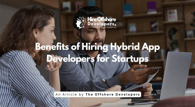 Benefits of Hiring Hybrid App Developers for Startups