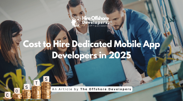 Cost to Hire Dedicated Mobile App Developers in 2025