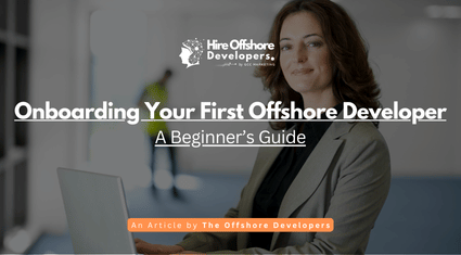 Onboarding Your First Offshore Developer: A Beginner’s Guide