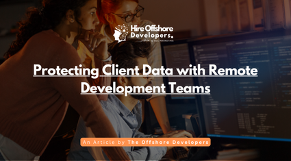 Protecting Client Data with Remote Development Teams