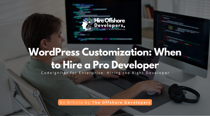 WordPress Customization: When to Hire a Pro Developer