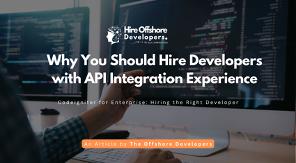 Why You Should Hire Developers with API Integration Experience