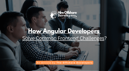 How Angular Developers Solve Common Frontend Challenges