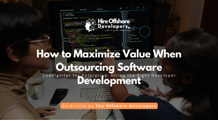 How to Maximize Value When Outsourcing Software Development