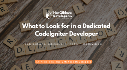 What to Look for in a Dedicated CodeIgniter Developer
