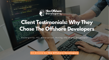 Client Testimonials: Why They Chose The Offshore Developers