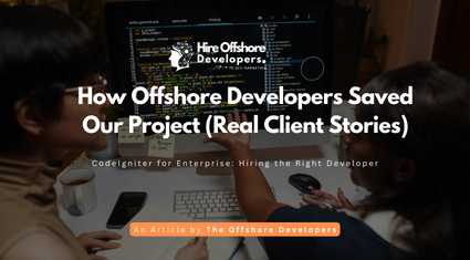 How Offshore Developers Saved Our Project (Real Client Stories)